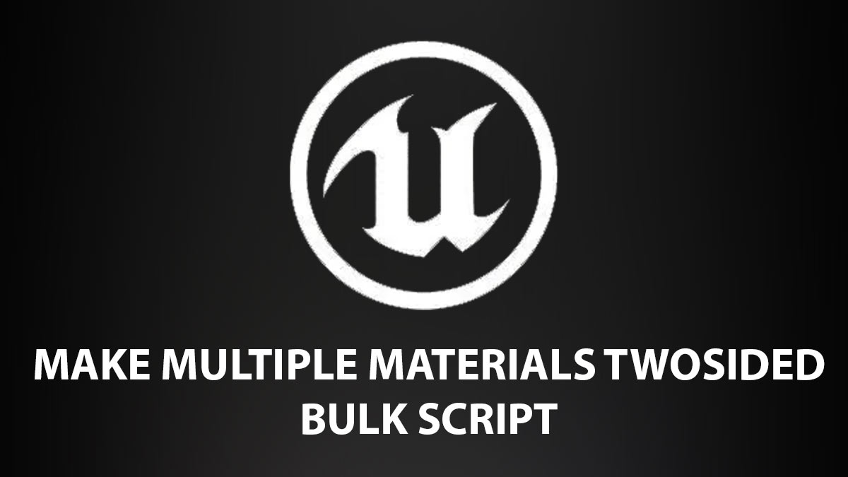 Bulk-Edit Materials in UE5 and make them TwoSided